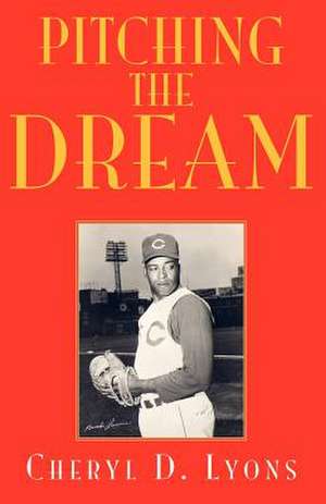 Pitching the Dream de Cheryl D. Lyons