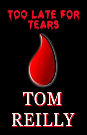 Too Late for Tears de Tom Reilly