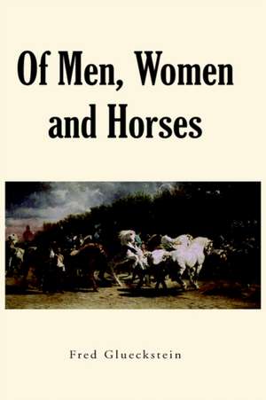 Of Men, Women and Horses de Fred Glueckstein