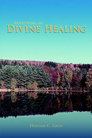 Reflections on Divine Healing de Douglas C. Leech