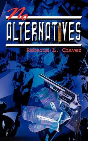 No Alternatives de Rebecca L. Chavez