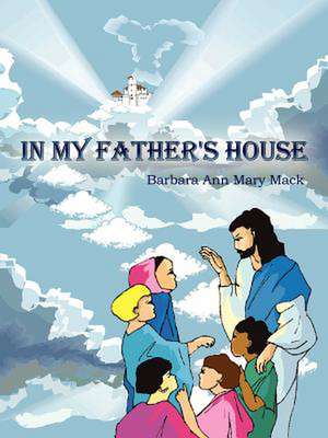 IN MY FATHER'S HOUSE de Barbara Ann Mary Mack