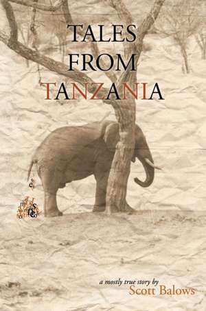 TALES FROM TANZANIA de Scott Balows