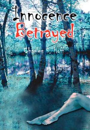 Innocence Betrayed de Charles S Hoff