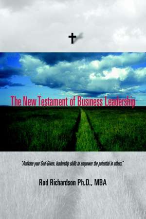 The New Testament of Business Leadership de Rod Richardson