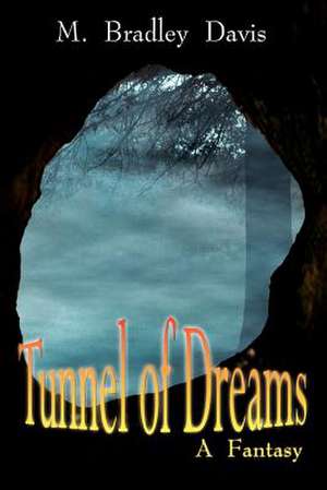 Tunnel of Dreams de M. Bradley Davis