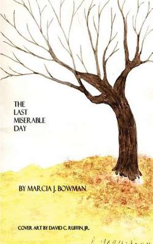 The Last Miserable Day de Marcia J. Bowman