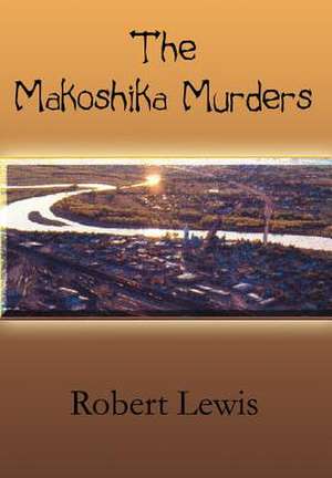 The Makoshika Murders de Robert Lewis