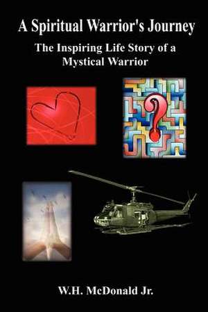 A Spiritual Warrior's Journey de W. H. McDonald Jr