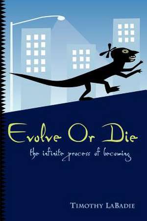 Evolve or Die de Timothy LaBadie