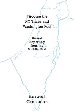 J'Accuse the NY Times and Washington Post de Herbert Grossman