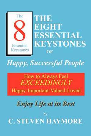 The Eight Essential Keystones of Happy, Successful People de C. Steven Haymore