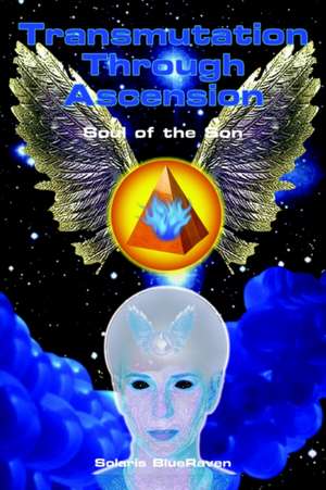 Transmutation Through Ascension de Solaris Blueraven