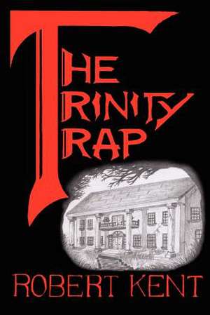 The Trinity Trap de Robert Kent