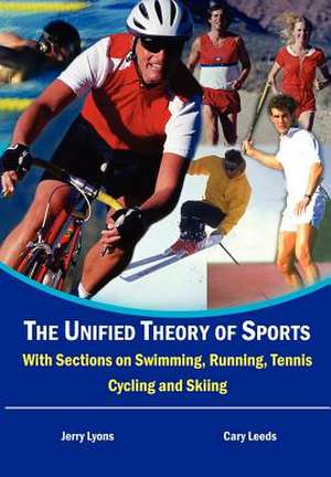 The Unified Theory of Sports: With Sections on Swimming, Running, Tennis, Cycling and Skiing de Jerry Lyons