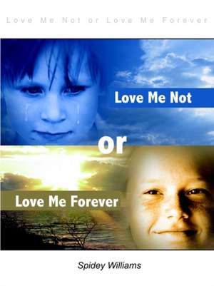 Love Me Not or Love Me Forever de Spidey Williams