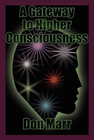 A Gateway to Higher Consciousness de Don Marr