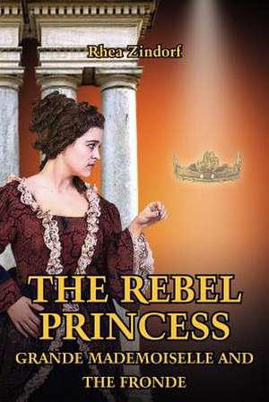 THE REBEL PRINCESS de Rhea Zindorf