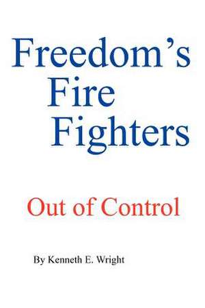 FREEDOM'S FIRE FIGHTERS de Kenneth E. Wright