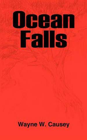Ocean Falls de Wayne W. Causey