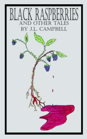 BLACK RASPBERRIES AND OTHER TALES BY J.L. CAMPBELL de J. L. Campbell