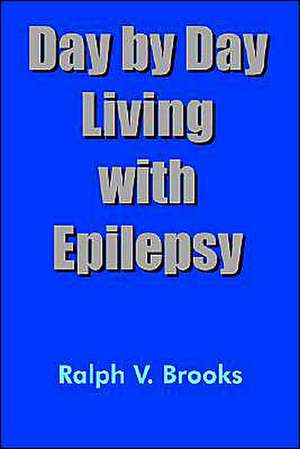 Day by Day Living with Epilepsy de Ralph V. Brooks