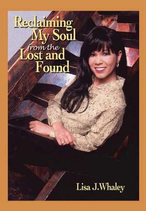 Reclaiming My Soul From The Lost and Found de Lisa J Whaley