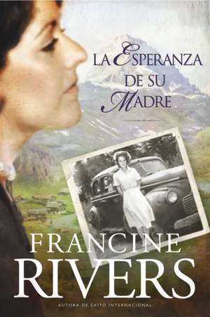 La Esperanza de su Madre = Her Mother's Hope de Francine Rivers