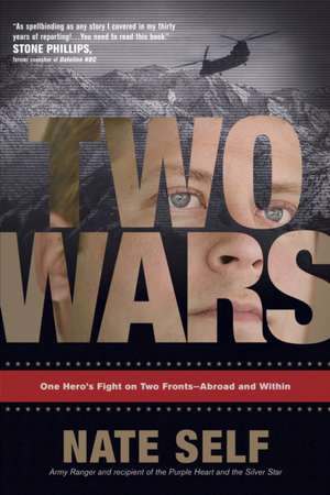 Two Wars: One Hero's Fight on Two Fronts--Abroad and Within de Nate Self