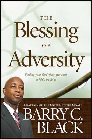 The Blessing of Adversity: Finding Your God-Given Purpose in Life's Troubles de Ph. D. Black, Barry C.