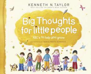 Big Thoughts for Little People: ABC's to Help You Grow de Kenneth N. Taylor