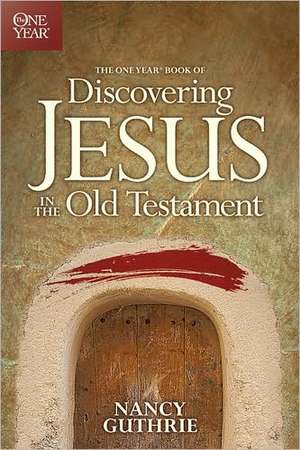 The One Year Book of Discovering Jesus in the Old Testament de Nancy Guthrie