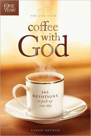 The One Year Coffee with God: 365 Devotions to Perk Up Your Day de Sarah Arthur