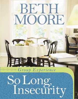 So Long, Insecurity Group Experience de Beth Moore