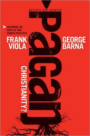 Pagan Christianity? de Frank Viola