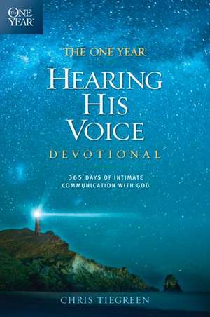 The One Year Hearing His Voice Devotional: 365 Days of Intimate Communication with God de Chris Tiegreen