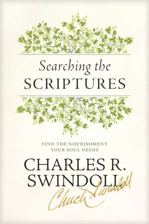 Searching the Scriptures: Find the Nourishment Your Soul Needs de Dr Swindoll, Charles R.