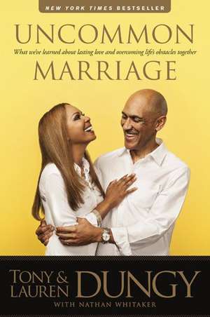 Uncommon Marriage: What We've Learned about Lasting Love and Overcoming Life's Obstacles Together de Tony Dungy