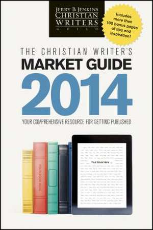 The Christian Writer's Market Guide: Your Comprehensive Resource for Getting Published de Jerry B. Jenkins