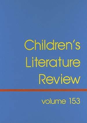 Children's Literature Review, Volume 153: Excerpts from Reviews, Criticism, and Commentary on Books for Children and Young People de Dana Ferguson