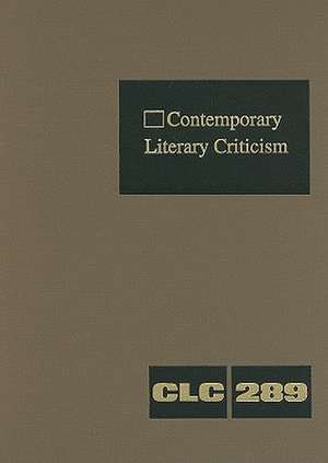 Contemporary Literary Criticism, Volume 289: Criticism of the Works of Today's Novelists, Poets, Playwrights, Short Story Writers, Scriptwriters, and de Jeffrey W. Hunter