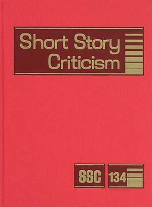 Short Story Criticism, Volume 134: Criticism of the Works of Short Fiction Writers de Jelena Krstovic