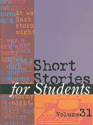 Short Stories for Students, Volume 31: Presenting Analysis, Context, and Criticism on Commonly Studied Short Stories de Thomas E. Barden