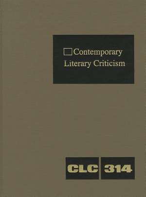 Contemporary Literary Criticism, Volume 314: Criticism of the Works of Today's Novelists, Poets, Playwrights, Short Story Writers, Scriptwriters, and de Jeffrey W. Hunter