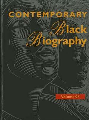 Contemporary Black Biography: Profiles from the International Black Community de Gale