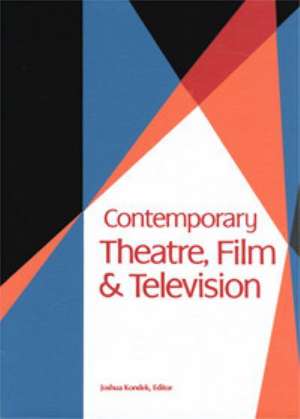 Contemporary Theatre, Film & Television de Gale Editor