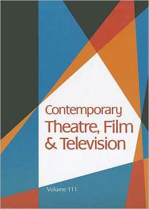 Contemporary Theatre, Film & Television, Volume 111 de Thomas Riggs