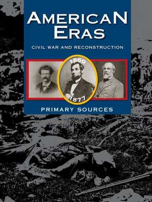 American Eras: Civil War and Reconstruction, 1860-1878 de Gale Editor