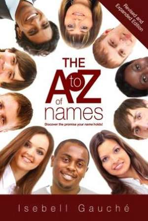 The A to Z of Names: Discover the Promise Your Name Holds! de Isebell Gauche