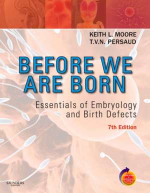 Before We Are Born: Essentials of Embryology and Birth Defects With STUDENT CONSULT Online Access de Keith L. Moore